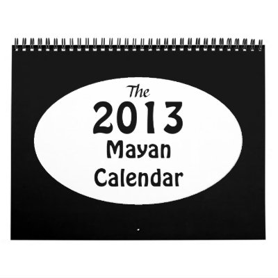 The 2013 Mayan Calendar The 2013 Mayan Calendar