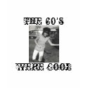 The 60's, Were Cool t-shirts by Priscilla48 The 60's, Were Cool t-shirts