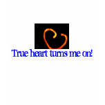 The A True Heart Turns me On t-shirts