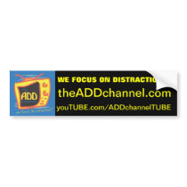 The ADD Channel - We Focus On Distractions Bumper Stickers