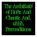 The Ambiguity of Hope. And Change. And, uhhh, P... posters by jenniekurono The Ambiguity of Hope. And Change. And, uhhh, P... posters