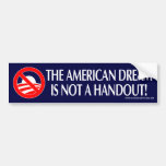 The American Dream is not a Handout Bumper Stickers