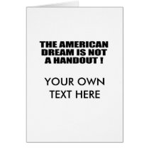 THE AMERICAN DREAM IS NOT A HANDOUT GREETING CARD