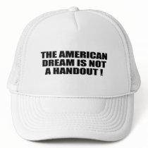 THE AMERICAN DREAM IS NOT A HANDOUT TRUCKER HAT