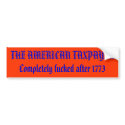 THE AMERICAN TAXPAYERCompletely fucked after 1773 bumper stickers