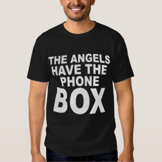 the angels have the phone box shirt