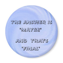 THE ANSWER IS, "MAYBE", AND  THATS, "F... magnets