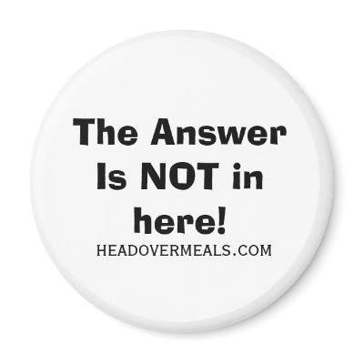 The Answer Is NOT in here!, headovermeals.com Fridge Magnets by betchley