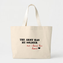 The Army has my Soldier, but I have his Heart Canvas Bag