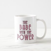 The Babe With The Power mugs