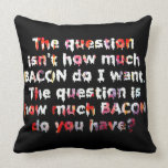 The BACON Question! Throw Pillows