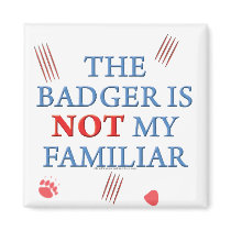 The Badger Is Not My Familiar magnets by thefrozenduck The Badger Is Not My Familiar magnets