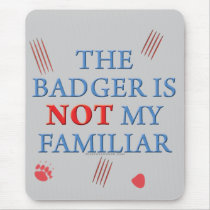 The Badger Is Not My Familiar mousepads