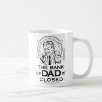 The Bank of Dad is Closed Mug mugs