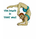 The beach isTHAT way! t-shirts
