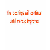 the beatings will continue until morale improves t-shirts