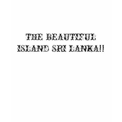 THE BEAUTIFUL ISLAND SRI LANKA!! T-SHIRTS by kumudika