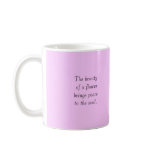 The beauty of a flower brings peace t... mug