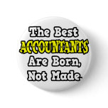 The Best Accountants Are Born, Not Made Buttons