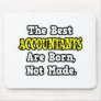 The Best Accountants Are Born, Not Made Mousepad