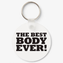 The Best Body Ever keychains by visualnewbie The Best Body Ever keychains