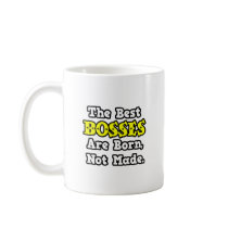 The Best Bosses Are Born, Not Made Mug