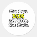 The Best Dads Are Born, Not Made Round Stickers