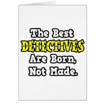 The Best Detectives Are Born, Not Made Greeting Card