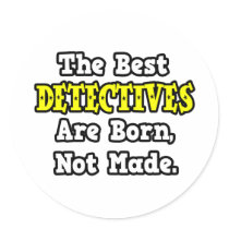 The Best Detectives Are Born, Not Made Stickers