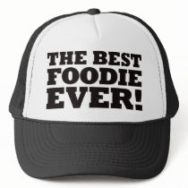 The Best Foodie Ever hats by visualnewbie The Best Foodie Ever hats