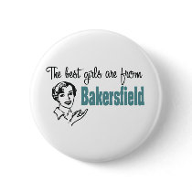 The Best Girls are from Bakersfield Pinback Button