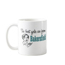 The Best Girls are from Bakersfield Coffee Mug