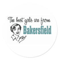 The Best Girls are from Bakersfield Round Sticker