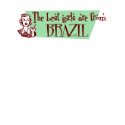 The Best Girls are from Brazil t-shirts