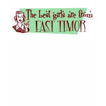 The Best Girls are from East Timor t-shirts by repofcountries The Best Girls are from East Timor t-shirts