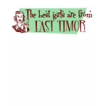 The Best Girls are from East Timor t-shirts