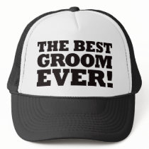 The Best Groom Ever Trucker Hats