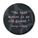 "The best mirror is an old friend" magnets