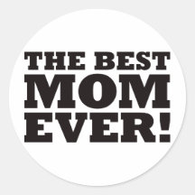 The Best Mom Ever Round Sticker