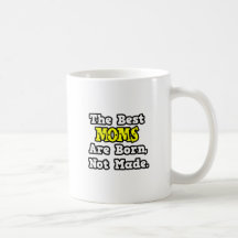 The Best Moms Are Born, Not Made Mug