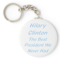The best president we never had - Hillary Clinton Key Chain