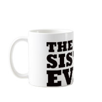 The Best Sister Ever Mugs