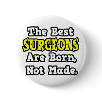 The Best Surgeons Are Born, Not Made buttons