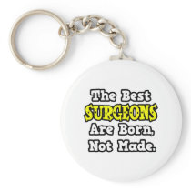 The Best Surgeons Are Born, Not Made keychains