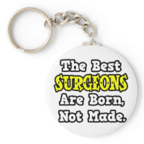 The Best Surgeons Are Born, Not Made keychains