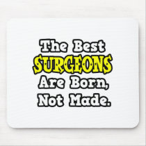The Best Surgeons Are Born, Not Made mousepads