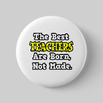 The Best Teachers Are Born, Not Made Buttons