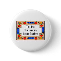 The Best Teachers Are Drama Teachers Button