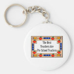 The Best Teachers Are Pre-School Teachers Keychain