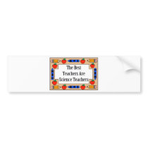 The Best Teachers Are Science Teachers bumper stickers